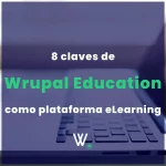 8 claves de Wrupal Education como plataforma eLearning